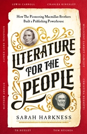 Buy Literature For The People : How The Pioneering Macmillan Brothers Built A Publishing Powerhouse