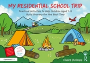 Buy My Residential School Trip : Practical Activities To Help Children Aged 7-12 Build Bravery For The B