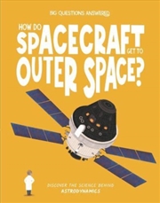 Buy How Do Spacecraft Get To Outer Space? : Discover The Science Behind Astrodynamics