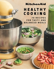 Buy Kitchenaid Healthy Cooking : 70 Recipes For Tasty And Balanced Meals