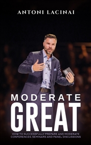 Buy Moderate Great : How To Successfully Prepare And Moderate Conferences, Seminars And Panel Discussion