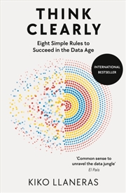Buy Think Clearly : Eight Simple Rules To Succeed In The Data Age