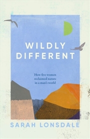 Buy Wildly Different : How Five Women Reclaimed Nature In A Man’S World
