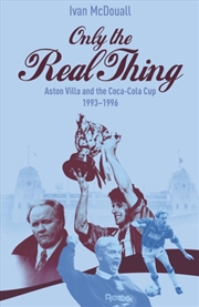 Buy Only The Real Thing : Aston Villa And The Coca Cola Cup 1993–1996