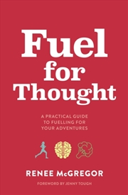 Buy Fuel For Thought : A Practical Guide To Fuelling For Your Adventures