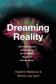 Buy Dreaming Reality : How Neuroscience And Mysticism Can Unlock The Secrets Of Consciousness