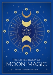 Buy The Little Book Of Moon Magic : An Introduction To Lunar Lore, Rituals And Spells