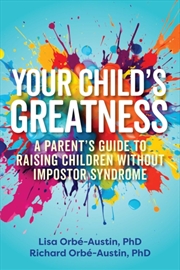 Buy Your Child'S Greatness : A Parent'S Guide To Raising Children Without Impostor Syndrome