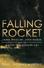 Buy Falling Rocket : James Whistler, John Ruskin, And The Battle For Modern Art