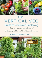 Buy The Vertical Veg Guide To Container Gardening : How To Grow An Abundance Of Herbs, Vegetables And Fr