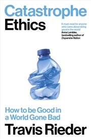 Buy Catastrophe Ethics : How To Be Good In A World Gone Bad