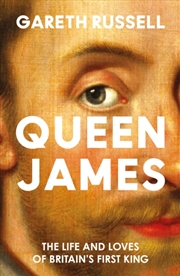 Buy Queen James : The Life And Loves Of Britain’S First King