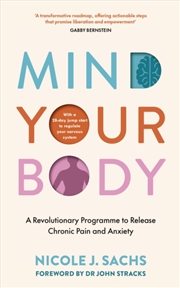 Buy Mind Your Body : A Revolutionary Programme To Release Chronic Pain And Anxiety