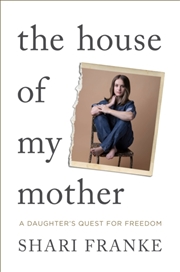 Buy The House Of My Mother : The Sunday Times Bestselling Memoir About A Daughter'S Quest For Freedom