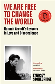 Buy We Are Free To Change The World : Hannah Arendt’S Lessons In Love And Disobedience