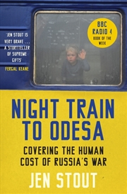 Buy Night Train To Odesa : Covering The Human Cost Of Russia’S War (Bbc Radio 4 Book Of The Week)