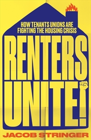 Buy Renters Unite : How Tenant Unions Are Fighting The Housing Crisis