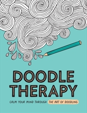 Buy Doodle Therapy : Calm Your Mind Through The Art Of Doodling
