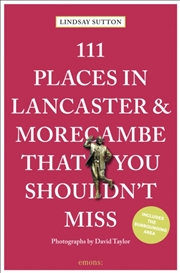 Buy 111 Places In Lancaster And Morecambe That You Shouldn'T Miss
