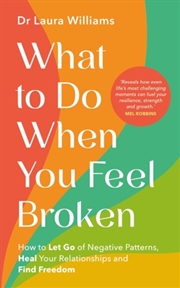 Buy What To Do When You Feel Broken : How To Let Go Of Negative Patterns, Heal Your Relationships And Fi