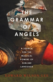 Buy The Grammar Of Angels : A Search For The Magical Powers Of Language
