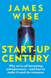 Buy Start-Up Century : Why We'Re All Becoming Entrepreneurs - And How To Make It Work For Everyone