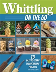 Buy Whittling On The Go : 13 Easy-To-Learn Woodcarving Projects