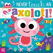Buy Never Touch An Axolotl!