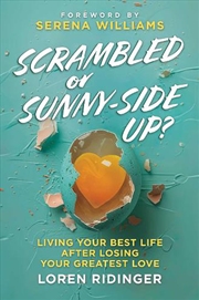 Buy Scrambled Or Sunny-Side Up? : Living Your Best Life After Losing Your Greatest Love