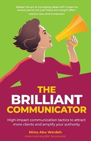 Buy The Brilliant Communicator : High-Impact Communication Tactics To Attract More Clients And Amplify Y