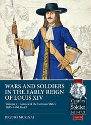 Buy Wars And Soldiers In The Early Reign Of Louis Xiv Volume 7 Part 3 : Armies Of The German States 1655