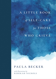 Buy A Little Book of Self-Care for Those Who Grieve