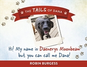 Buy Hi! My name is Daenerys Moonbeam but you can call me Dana!