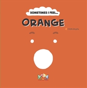 Buy Sometimes I Feel...Orange