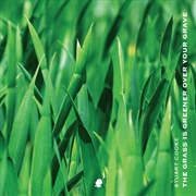 Buy The Grass is Greener Over Your Grave