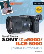 Buy David Busch's Sony Alpha a6000/ILCE-6000 Guide to Digital Photography