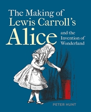 Buy Making of Lewis Carroll's Alice and the Invention of Wonderland, The