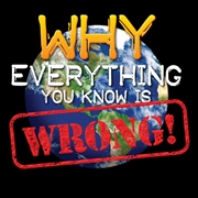 Buy Why Everything You Know is WRONG!