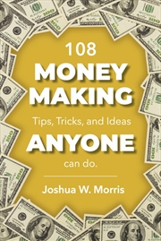 Buy 108 Money Making Tips, Tricks, and Ideas ANYONE can do.