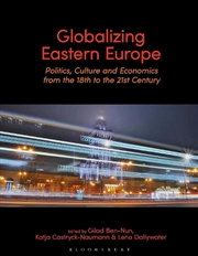 Buy Globalizing Eastern Europe: Politics, Culture And Economics From The 18th To The 21st Century