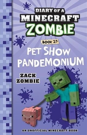 Buy Pet Show Pandemonium (Diary of a Minecraft Zombie, Book 29)