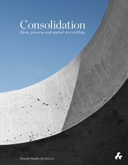 Buy Consolidation: Ideas, Process and Spatial Storytelling