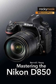Buy Mastering the Nikon D850