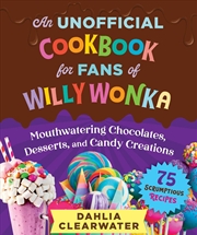 Buy An Unofficial Cookbook for Fans of Willy Wonka