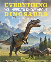 Buy Everything You Need To Know About Dinosaurs