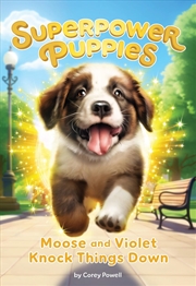 Buy Moose And Violet Knock Things Down (Superpower Puppies #1)