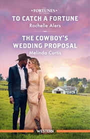 Buy To Catch A Fortune/The Cowboy's Wedding Proposal