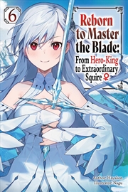 Buy Reborn to Master the Blade: From Hero-King to Extraordinary Squire, Vol. 6