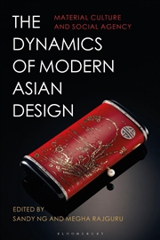 Buy The Dynamics Of Modern Asian Design: Material Culture And Social Agency