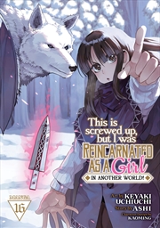 Buy This Is Screwed Up, but I Was Reincarnated as a GIRL in Another World! (Manga) Vol. 16
